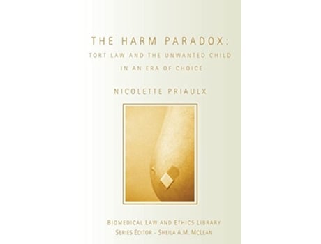 Livro The Harm Paradox Tort Law and the Unwanted Child in an Era of Choice Biomedical Law and Ethics Library de Nicolette Priaulx (Inglês)