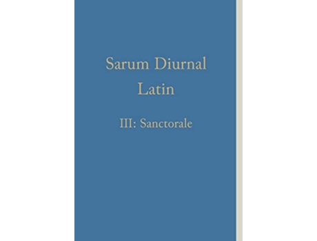 Livro Sarum Diurnal Latin III Sanctorale Latin Edition de William Renwick (Latim)