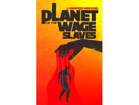 Livro Planet of the Wage Slaves de J Manfred Weichsel (Inglês)