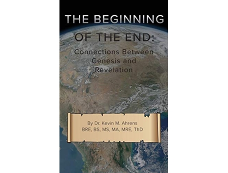 Livro The Beginning of the End Connections Between Genesis and Revelation de Kevin Ahrens (Inglês)