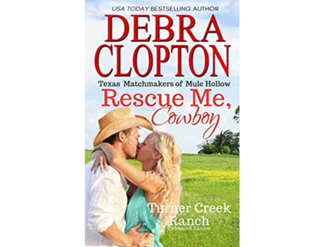 Livro RESCUE ME COWBOY Enhanced Edition Turner Creek Ranch de Debra Clopton (Inglês)