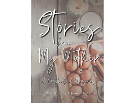 Livro Stories from My Mother A Cookbook of Memories de Madelyn Rose Craig (Inglês - Capa Dura)