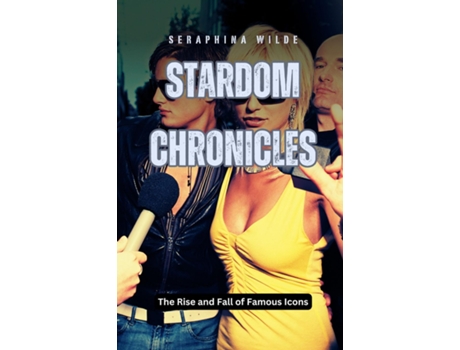 Livro Stardom Chronicles The Rise and Fall of Famous Icons de Seraphina Wilde (Inglês)