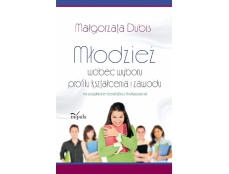 Livro Mlodziez Wobec Wyboru Profilu Ksztalcenia I Zawodu De Malgorzata Dubis (inglês)