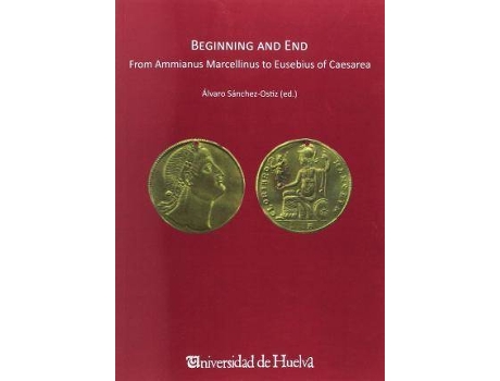 Livro Beginning and end : from Ammianus Marcellinus to Eusebius Caesarea : anejo VII de Literary Editor Álvaro Sánchez-Ostiz Gutiérrez (Espanhol)