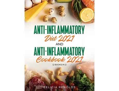 Livro AntiInflammatory Diet 2021 AND AntiInflammatory Cookbook 2021 2 Books IN 1 de Felicia Renolds (Inglês)