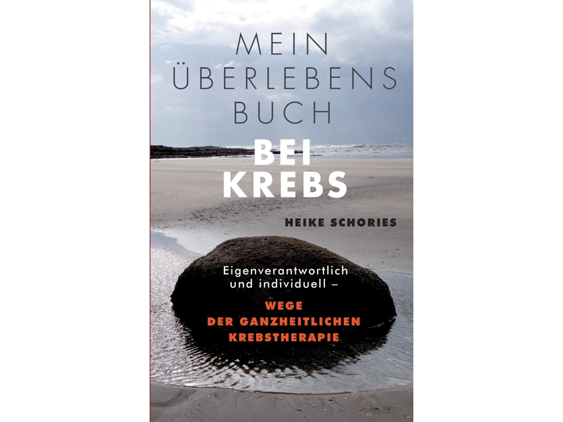 Livro Mein Überlebensbuch bei KrebsEigenverantwortlich und individuell - Wege der ganzheitlichen Krebstherapie de Heike Schories (Inglês)