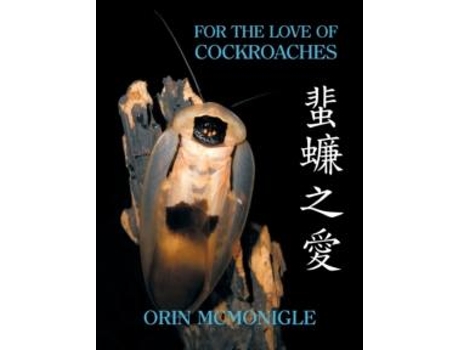 Livro For The Love Of Cockroaches Husbandry, Biology, And History Of Pet And Feeder Blattodea De Orin Mcmonigle (inglês)