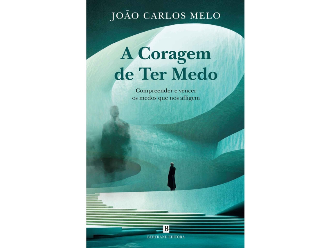 A Coragem De Ter Medo De João Carlos Melo