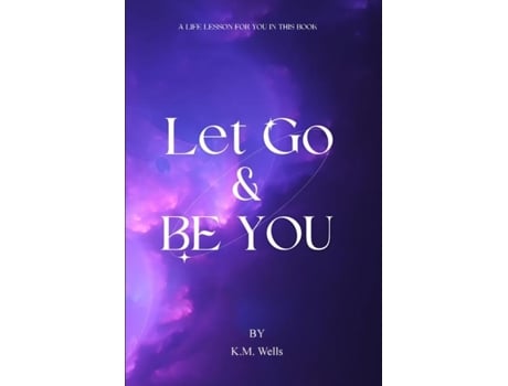 Livro Let Go amp Be You de K M Wells (Inglês)