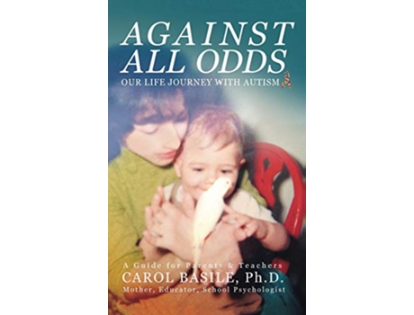 Livro Against All Odds Our Life Journey With Autism Moms Choice Award Winner de Carol Basile (Inglês)