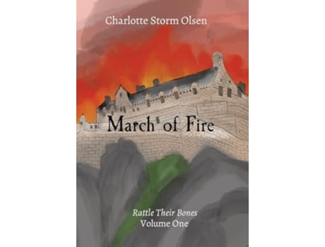 Livro March of Fire Rattle Their Bones Volume One de Charlotte Storm Olsen (Inglês - Capa Dura)