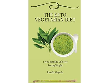 Livro The Keto Vegetarian Diet Live a Healthy Lifestyle Losing Weight de Ricardo Abagnale (Inglês)