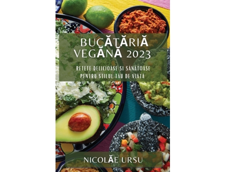 Livro Bucataria Vegana 2023 Retete Delicioase si Sanatoase pentru Stilul Tau de Viata de Nicolae Ursu (Inglês)