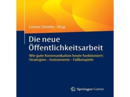 Livro Die neue Öffentlichkeitsarbeit Wie gute Kommunikation heute funktioniert Strategien - Instrumente - Fallbeispiele de Springer Nature BV (Alemão)