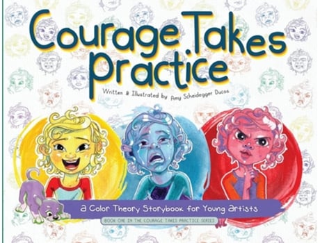 Livro Courage Takes Practice A Color Theory Storybook for Young Artists A Color Theory Storybook for Young Artists de Amy Scheidegger Ducos (Inglês)