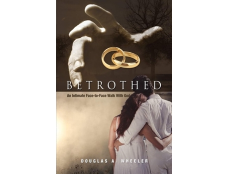 Livro Betrothed An Intimate Face-to-face Walk With God De Douglas A Wheeler (inglês)