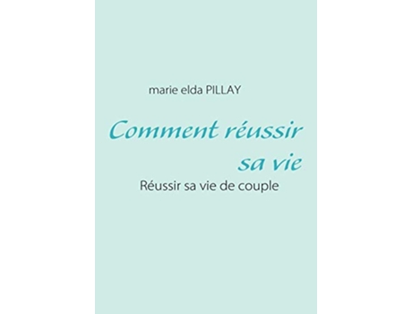 Livro Comment réussir sa vie Réussir sa vie de couple French Edition de marie elda PILLAY (Francês)