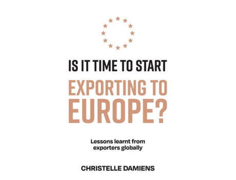 Livro Is It Time to Start Exporting to Europe? Lessons learnt from exporters globally de Christelle Damiens (Inglês)