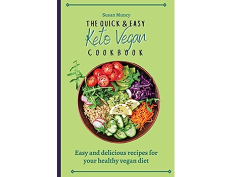 Livro The Quick and Easy Keto Vegan Cookbook Easy and delicious recipes for your healthy vegan diet de Susan Muncy (Inglês)