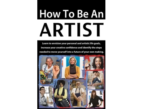 Livro How To Be An Artist Envision Artistic Life Goals And Increase Creative Confidence De Terri Balogh (inglês)
