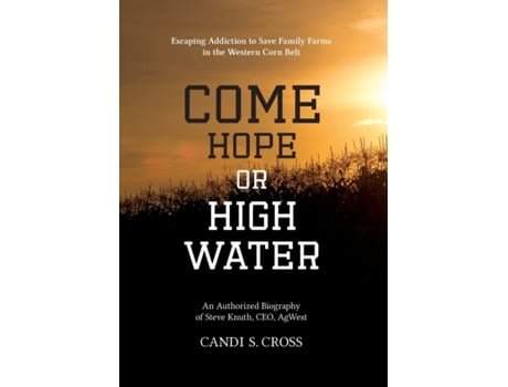Livro Come Hope or High Water: Escaping Addiction to Save Family Farms in the Western Corn Belt Candi S Cross (Inglês)