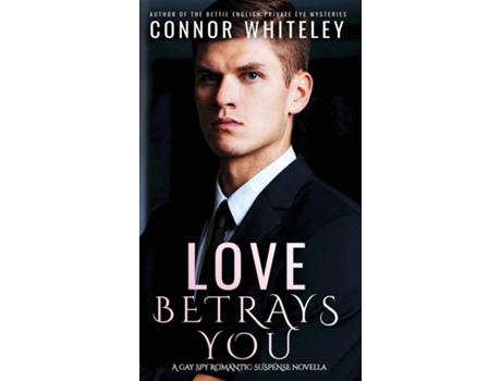 Livro Love Betrays You A Gay Spy Romantic Suspense Novella de Connor Whiteley (Inglês)