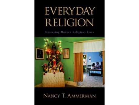 Livro Everyday Religion: Observing Modern Religious Lives de Nancy Tatom Ammerman (Inglês)