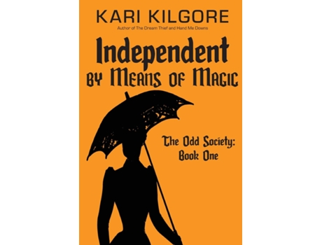 Livro Independent By Means Of Magic The Odd Society Book One De Kari Kilgore (inglês)