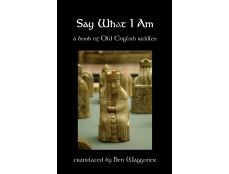 Livro Say What I Am A Book of Old English Riddles de Ben Waggoner (Inglês)