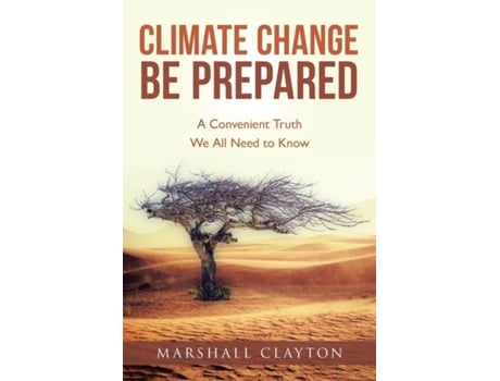 Livro Climate Change Be Prepared A Convenient Truth We All Need To Know De Marshall Clayton (inglês)
