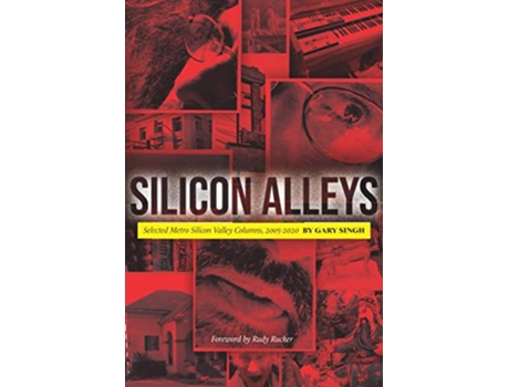 Livro Silicon Alleys Selected Metro Silicon Valley Columns 20052020 de Gary Singh (Inglês)