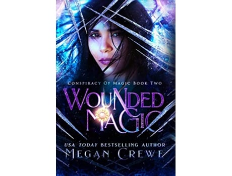 Livro Wounded Magic 2 Conspiracy of Magic de Megan Crewe (Inglês - Capa Dura)