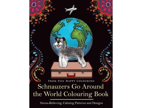 Livro Schnauzers Go Around The World Colouring Book Fun Schnauzer Colouring Book For Adults And Kids 10 De Feel Happy Colouring (inglês)