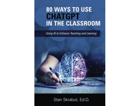 Livro 80 Ways to Use ChatGPT in the Classroom Using AI to Enhance Teaching and Learning de Stan Skrabut (Inglês)