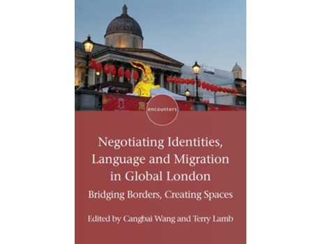 Livro Negotiating Identities, Language and Migration in Global London de Wang, Cangbai et al. (Inglês)