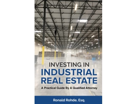 Livro Investing In Industrial Real Estate A Practical Guide By A Qualified Attorney de Ronald Rohde (Inglês)