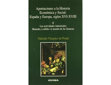 Livro Las actividades industriales, moneda y crédito, el mundo de las finanzas de Vazquez De Prada, Valentin, Literary Editor Jesús María Usunáriz Garayoa (Espanhol)