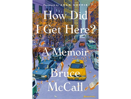 Livro How Did I Get Here? de Bruce Mccall (Inglês - Capa Dura)