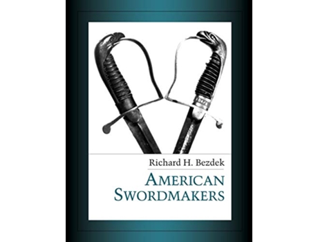 Livro American Swordmakers de Richard H Bezdek (Inglês)