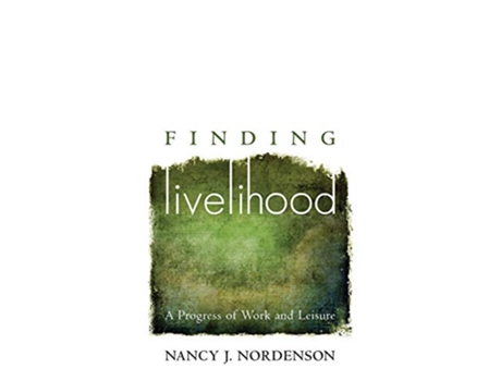 Livro Finding Livelihood A Progress of Work and Leisure de Nancy J Nordenson (Inglês)