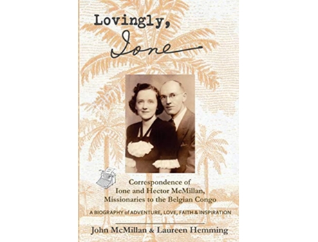 Livro Lovingly Ione Correspondence of Ione and Hector McMillan Missionaries to the Belgian Congo de John McMillan Laureen Hemming (Inglês)