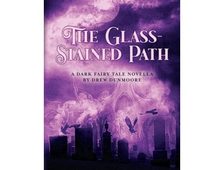 Livro The Glass-Stained Path A dark fairy tale novella de Drew Dunmoore (Inglês)