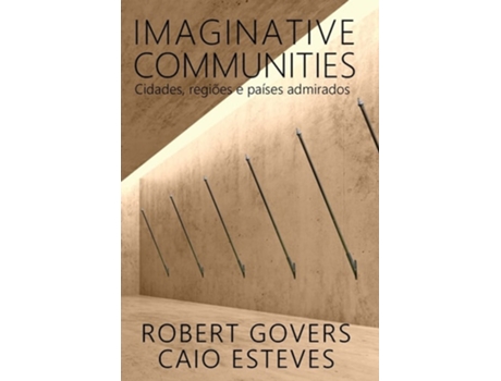 Livro Imaginative Communities Cidades, Regiões E Países Admirados De Robert Govers E Caio Esteves (português - Capa Dura)
