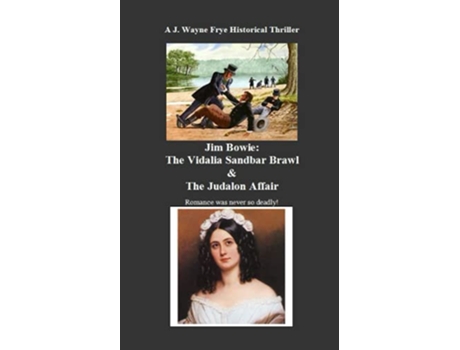 Livro Jim Bowie The Vidalia Sandbar Brawl And the Judalon Affair de Wayne Frye (Inglês)