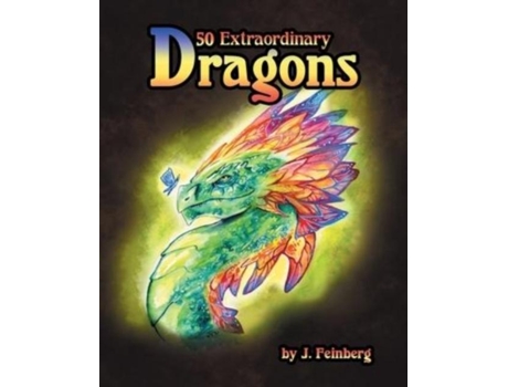 Livro 50 Extraordinary Dragons De Jessica Feinberg (inglês)