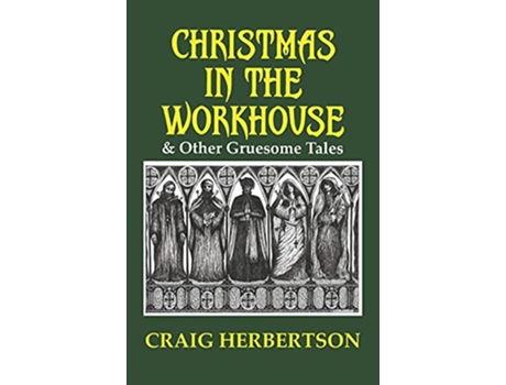 Livro Christmas in the Workhouse Other Gruesome Tales de Craig Herbertson (Inglês)