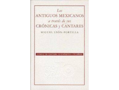 Livro Los Antiguos Mexicanos A Través De Sus Crónicas Y Cantares