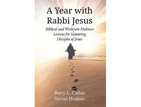 Livro A Year With Rabbi Jesus Biblical And Wesleyan-holiness Lessons For Maturing Disciples Of Jesus De Barry L Callen E Steven Hoskins (inglês)