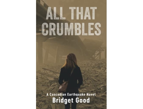 Livro All That Crumbles A Cascadian Earthquake Novel de Bridget Shannon Good (Inglês)